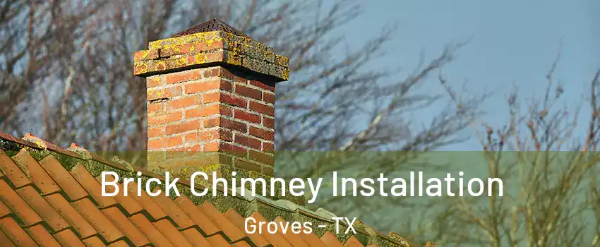 Brick Chimney Installation Groves - TX