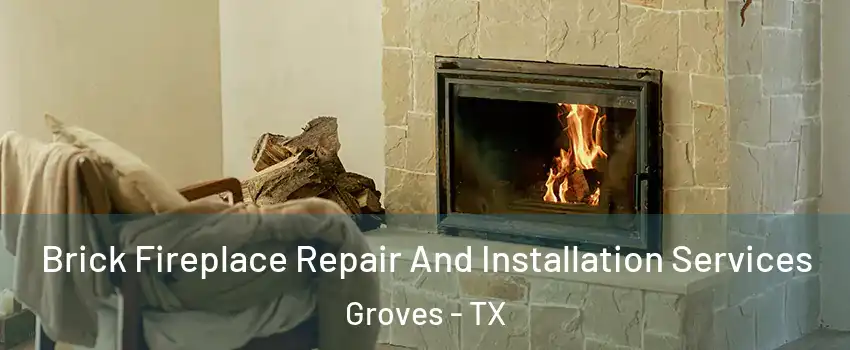  Brick Fireplace Repair And Installation Services Groves - TX