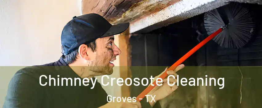  Chimney Creosote Cleaning Groves - TX