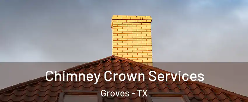  Chimney Crown Services Groves - TX