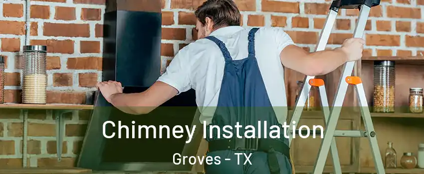 Chimney Installation Groves - TX