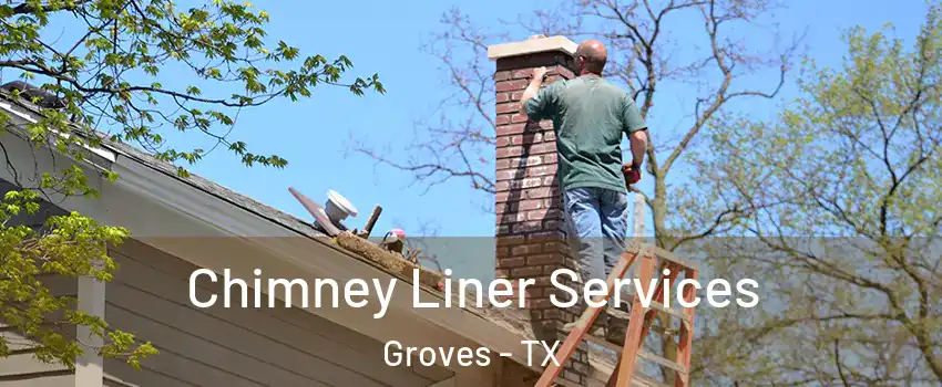 Chimney Liner Services Groves - TX