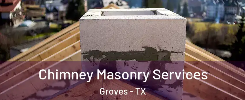 Chimney Masonry Services Groves - TX