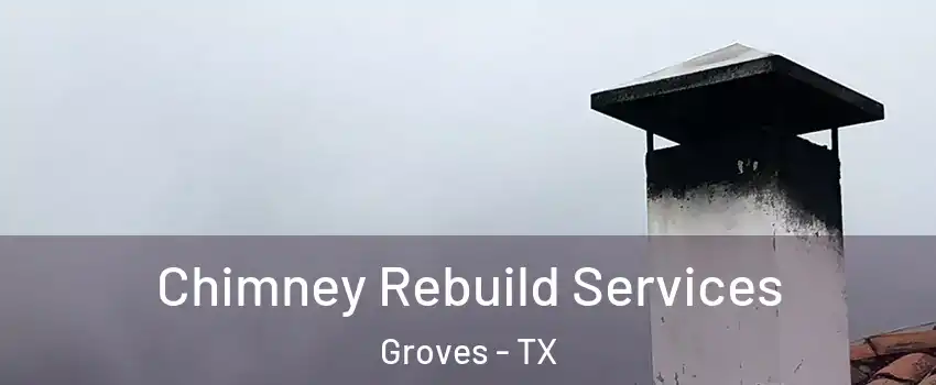 Chimney Rebuild Services Groves - TX