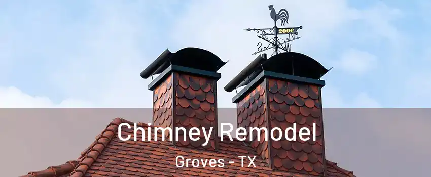  Chimney Remodel Groves - TX