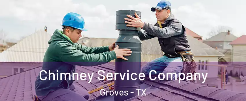 Chimney Service Company Groves - TX