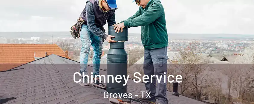 Chimney Service Groves - TX