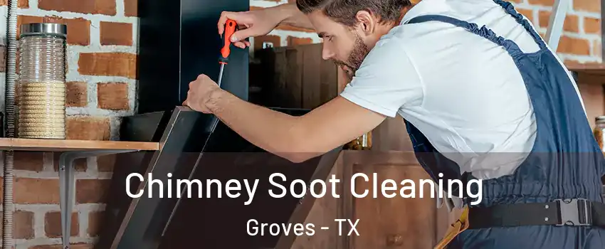 Chimney Soot Cleaning Groves - TX