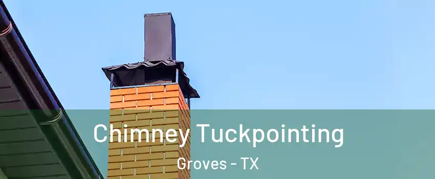 Chimney Tuckpointing Groves - TX