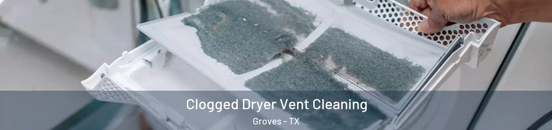 Clogged Dryer Vent Cleaning Groves - TX