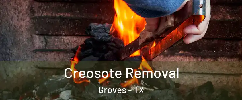 Creosote Removal Groves - TX