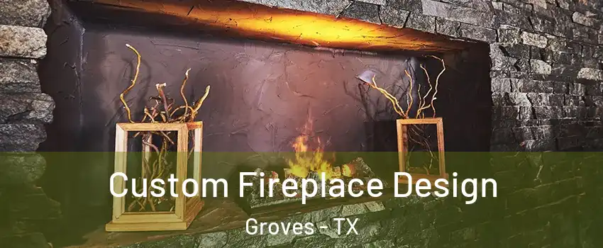  Custom Fireplace Design Groves - TX