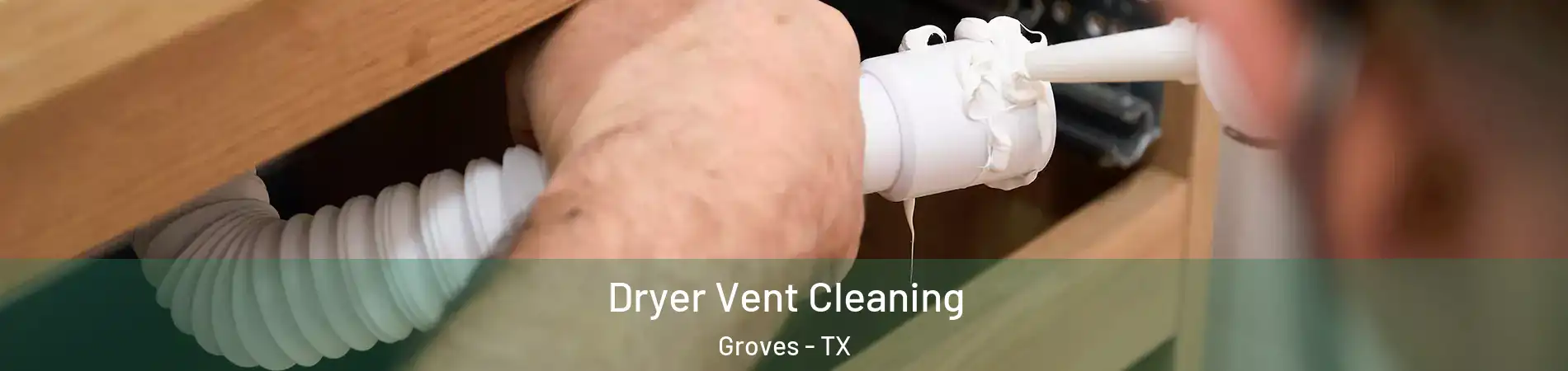 Dryer Vent Cleaning Groves - TX