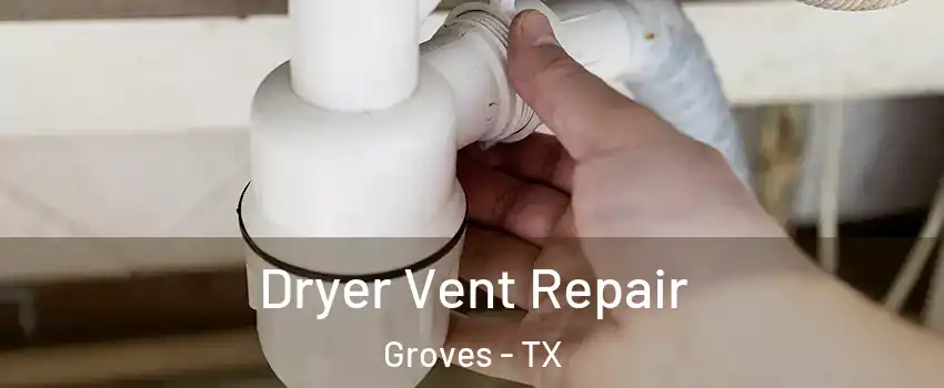  Dryer Vent Repair Groves - TX