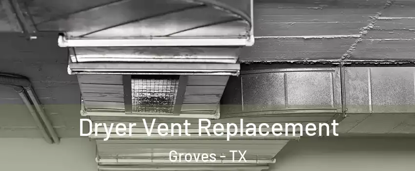  Dryer Vent Replacement Groves - TX
