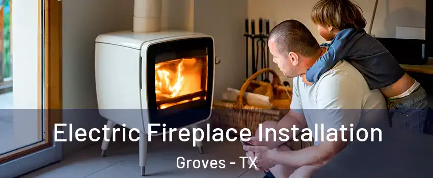  Electric Fireplace Installation Groves - TX