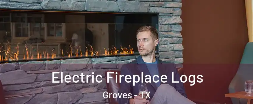 Electric Fireplace Logs Groves - TX