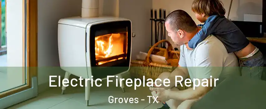 Electric Fireplace Repair Groves - TX