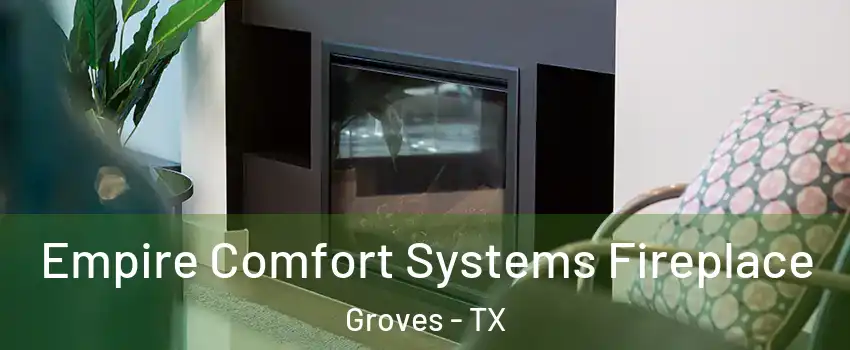 Empire Comfort Systems Fireplace Groves - TX