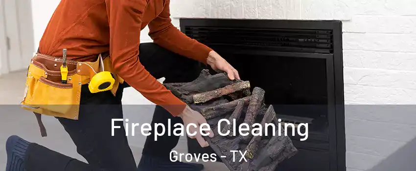 Fireplace Cleaning Groves - TX