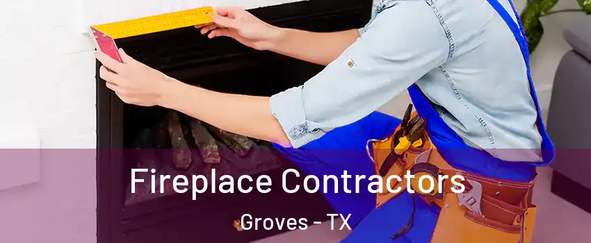 Fireplace Contractors Groves - TX