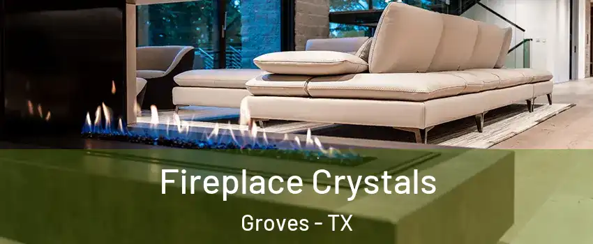 Fireplace Crystals Groves - TX