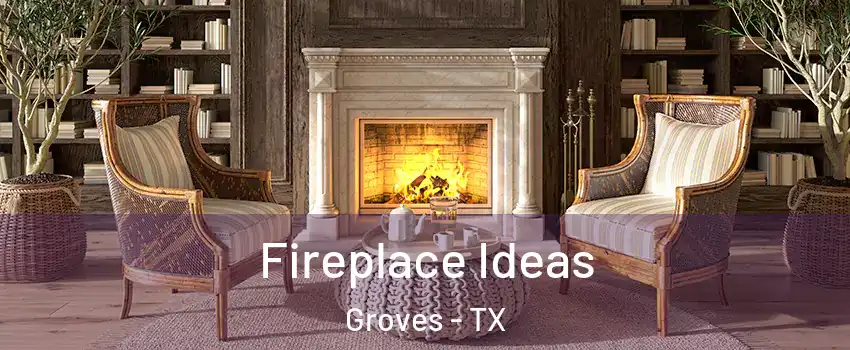 Fireplace Ideas Groves - TX