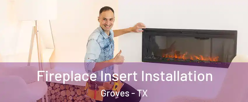  Fireplace Insert Installation Groves - TX