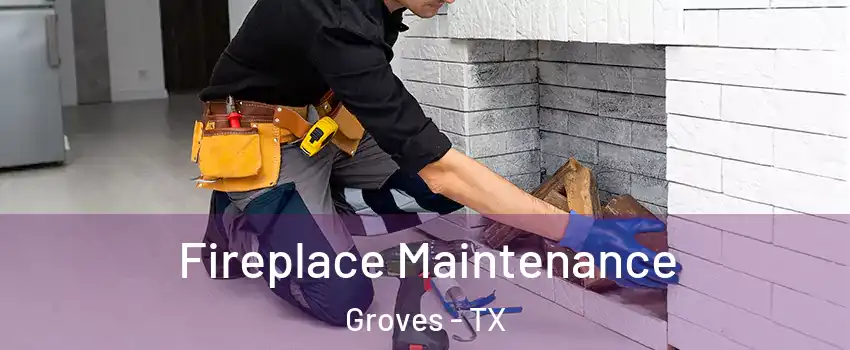 Fireplace Maintenance Groves - TX