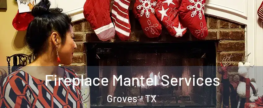  Fireplace Mantel Services Groves - TX