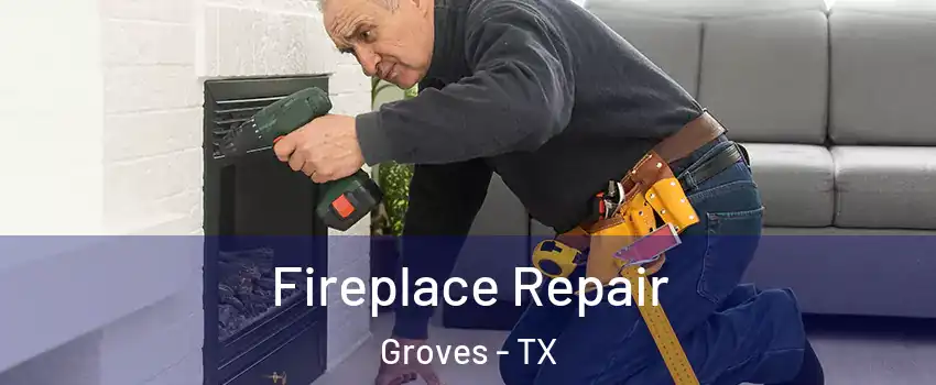 Fireplace Repair Groves - TX