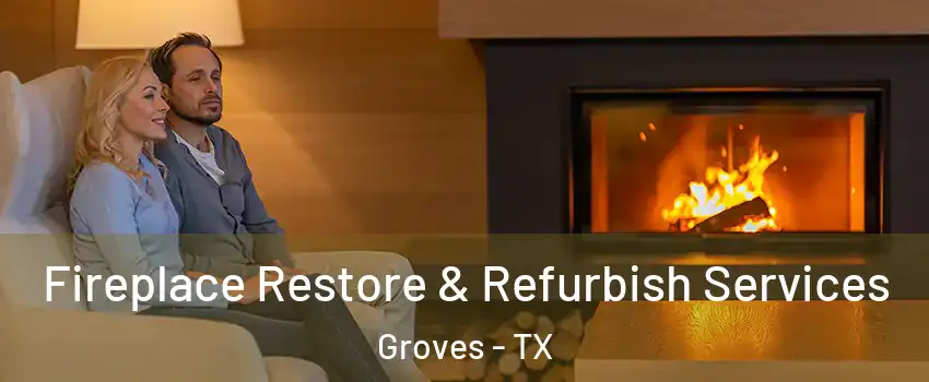  Fireplace Restore & Refurbish Services Groves - TX