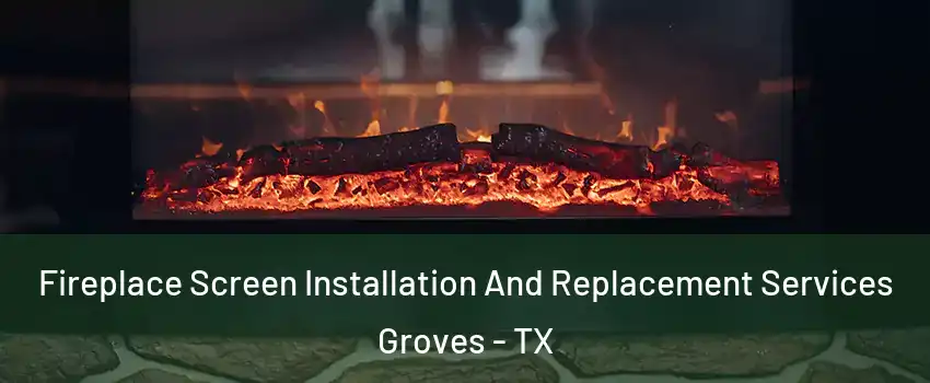  Fireplace Screen Installation And Replacement Services Groves - TX