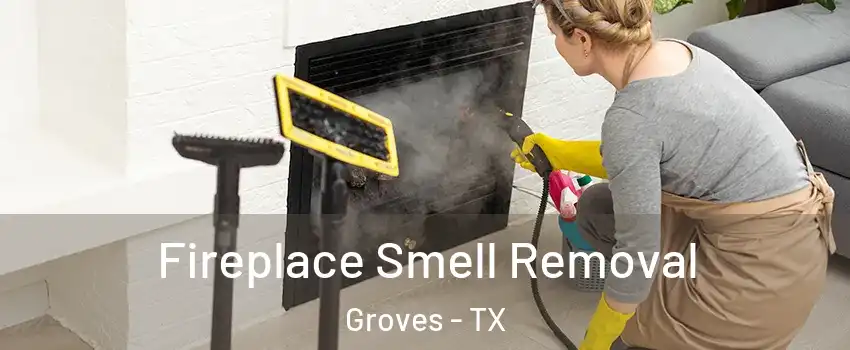 Fireplace Smell Removal Groves - TX