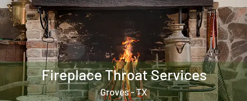 Fireplace Throat Services Groves - TX
