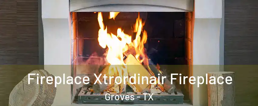 Fireplace Xtrordinair Fireplace Groves - TX
