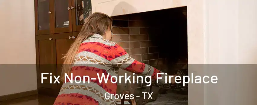  Fix Non-Working Fireplace Groves - TX