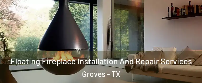 Floating Fireplace Installation And Repair Services Groves - TX