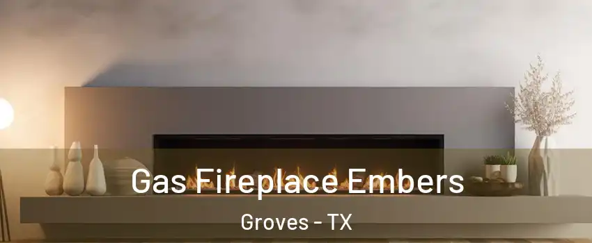 Gas Fireplace Embers Groves - TX
