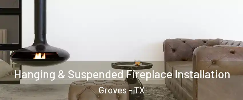 Hanging & Suspended Fireplace Installation Groves - TX