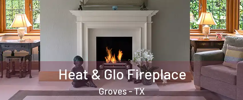 Heat & Glo Fireplace Groves - TX