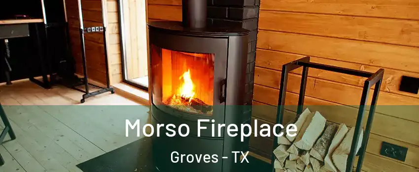 Morso Fireplace Groves - TX