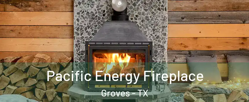 Pacific Energy Fireplace Groves - TX