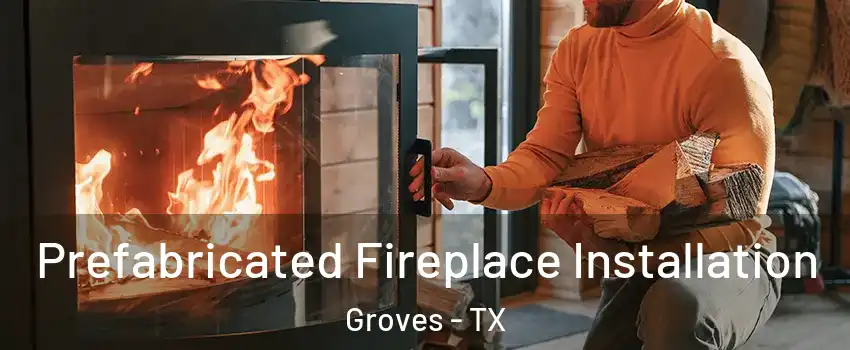  Prefabricated Fireplace Installation Groves - TX