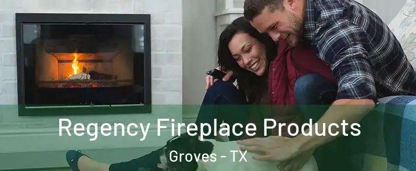  Regency Fireplace Products Groves - TX