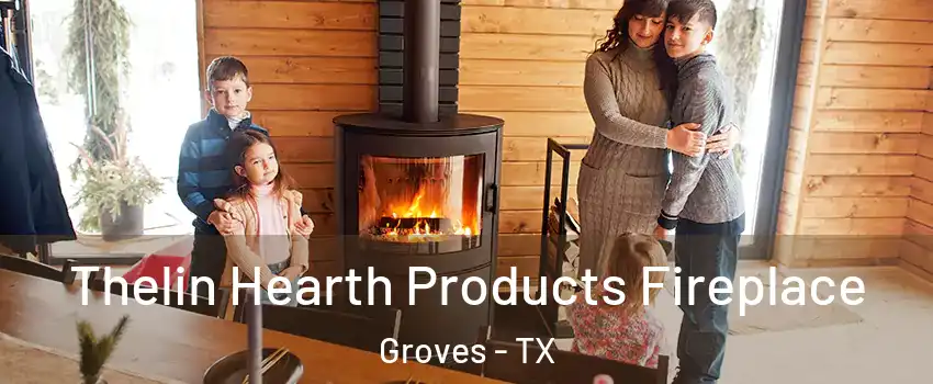 Thelin Hearth Products Fireplace Groves - TX