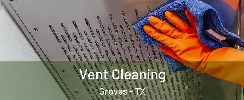 Vent Cleaning Groves - TX