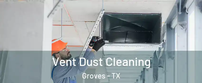 Vent Dust Cleaning Groves - TX
